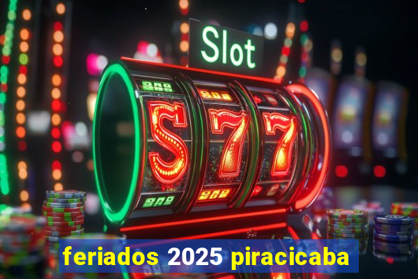 feriados 2025 piracicaba